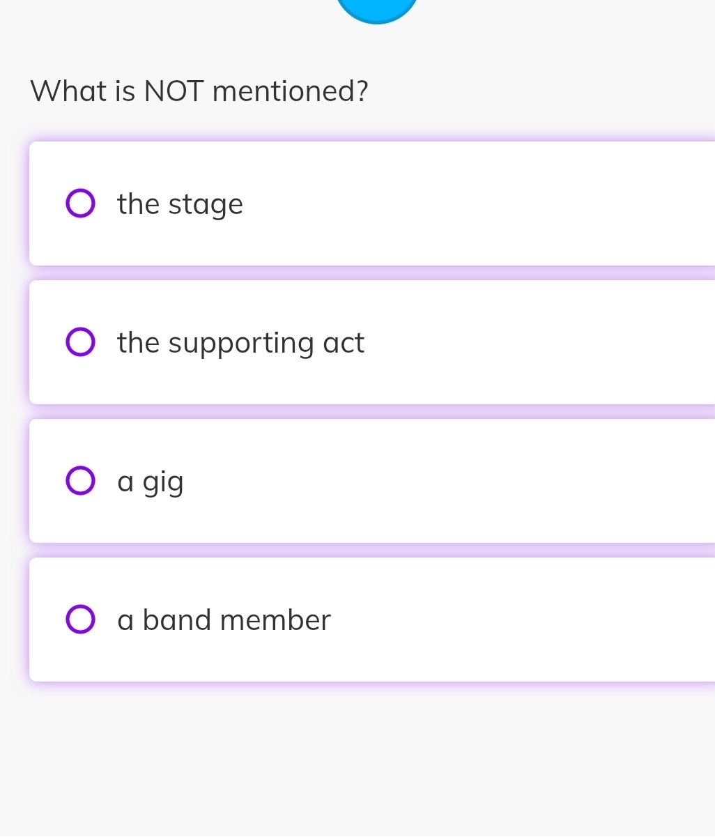 What is NOT mentioned?
the stage
the supporting act
a gig
a band member