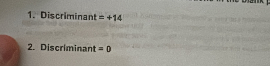 Discriminant =+14
2. Discriminant =0