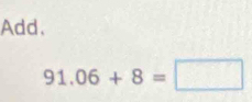 Add.
91.06+8=□