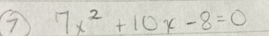 7
7x^2+10x-8=0