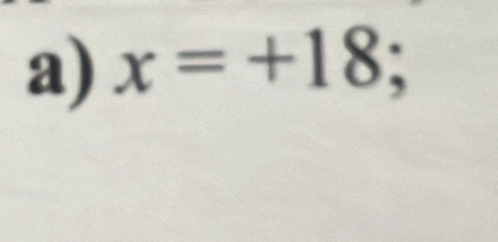 x=+18;