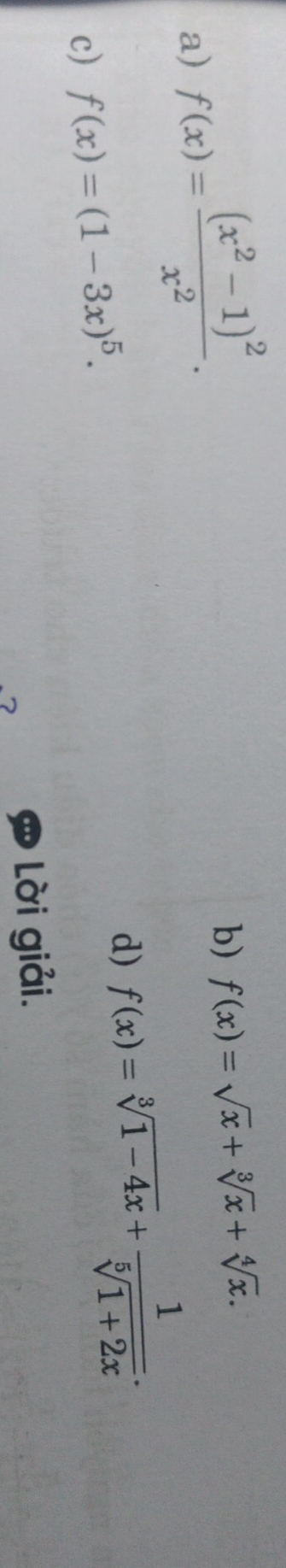 f(x)=frac (x^2-1)^2x^2. 
b) f(x)=sqrt(x)+sqrt[3](x)+sqrt[4](x). 
c) f(x)=(1-3x)^5. 
d) f(x)=sqrt[3](1-4x)+ 1/sqrt[5](1+2x) . 
Lời giải.