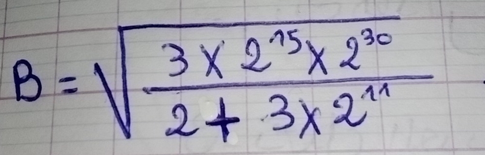 B=sqrt(frac 3* 2^(n5^n)2^(30))2+3* 2^(11)