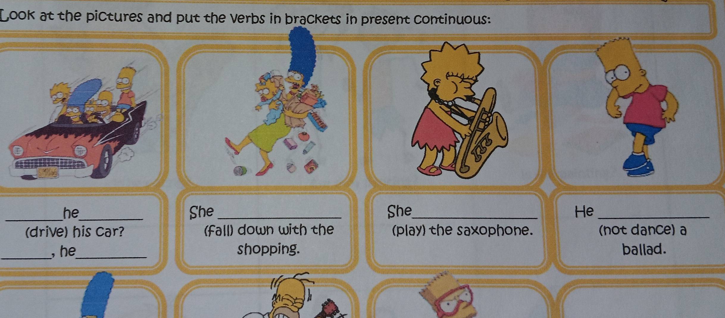 Look at the pictures and put the verbs in brackets in present continuous:
_he_ She _She_ He_
(drive) his car? fall) down with the (play) the saxophone. (not dance) a
_, he_ shopping. ballad.