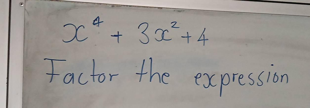 x^4+3x^2+4
Factor the expression