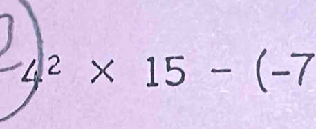 4² × 15 − (−7