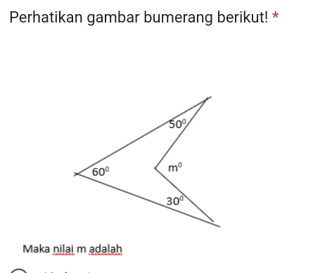 Perhatikan gambar bumerang berikut! *
Maka nilai m adalah