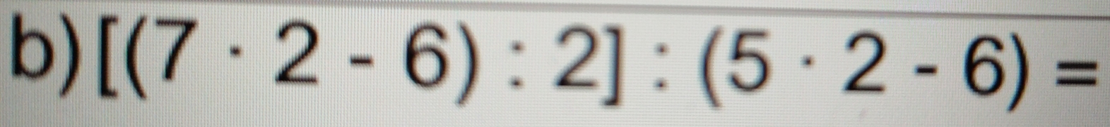 [(7· 2-6):2]:(5· 2-6)=