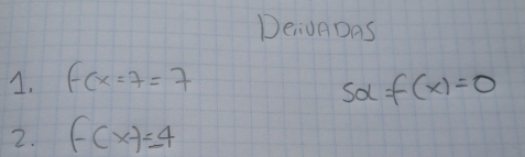 DeioADas 
1. f(x=7=7
sa =f(x)=0
2. f(x)=4