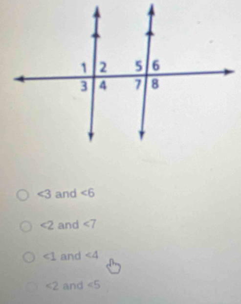 ∠ 3 and ∠ 6
<2</tex> and ∠ 7
∠ 1 and ∠ 4
<2</tex> and ∠ 5