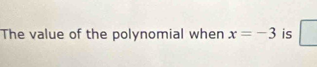 The value of the polynomial when x=-3 is |