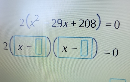 2(x^2-29x+208)=0
2(x-□ )(x-□ )=0