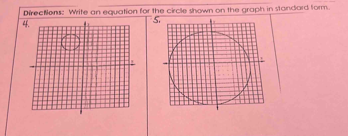 Directions: Write an equation for the circle shown on the graph in standard form. 
4 
5.