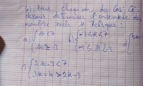 Mam chagu an do Cas G 
dlessous detimine Pensemble da 
momeze neel M Telsque:
beginarrayl x<7 x≥ -3endarray. L beginarrayl -3 <7 mu ≤ mu <3endarray. d ^2 
( beginarrayl 2x-3<7 3x-4≥ 2x-3endarray.