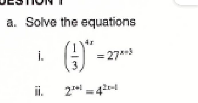 Solve the equations 
i. ( 1/3 )^4x=27^(x+3)
ⅲ. 2^(x+1)=4^(2x-1)