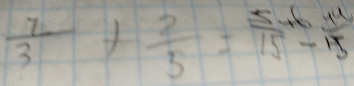  1/3 + 2/5 =frac 5+6+415-15