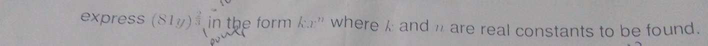 express (81y)^ (-)/3  in the form 6
e real constants to be found.