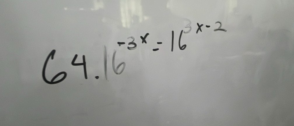 64.16^(-3x)=16^(x-2)