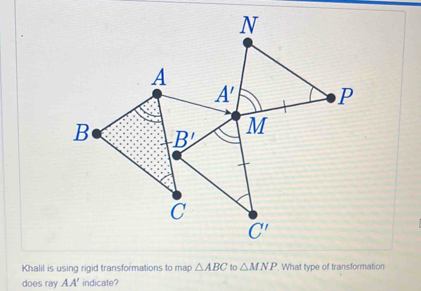Solved: Khalil is using rigid transformations to map ABC to MNP What ...