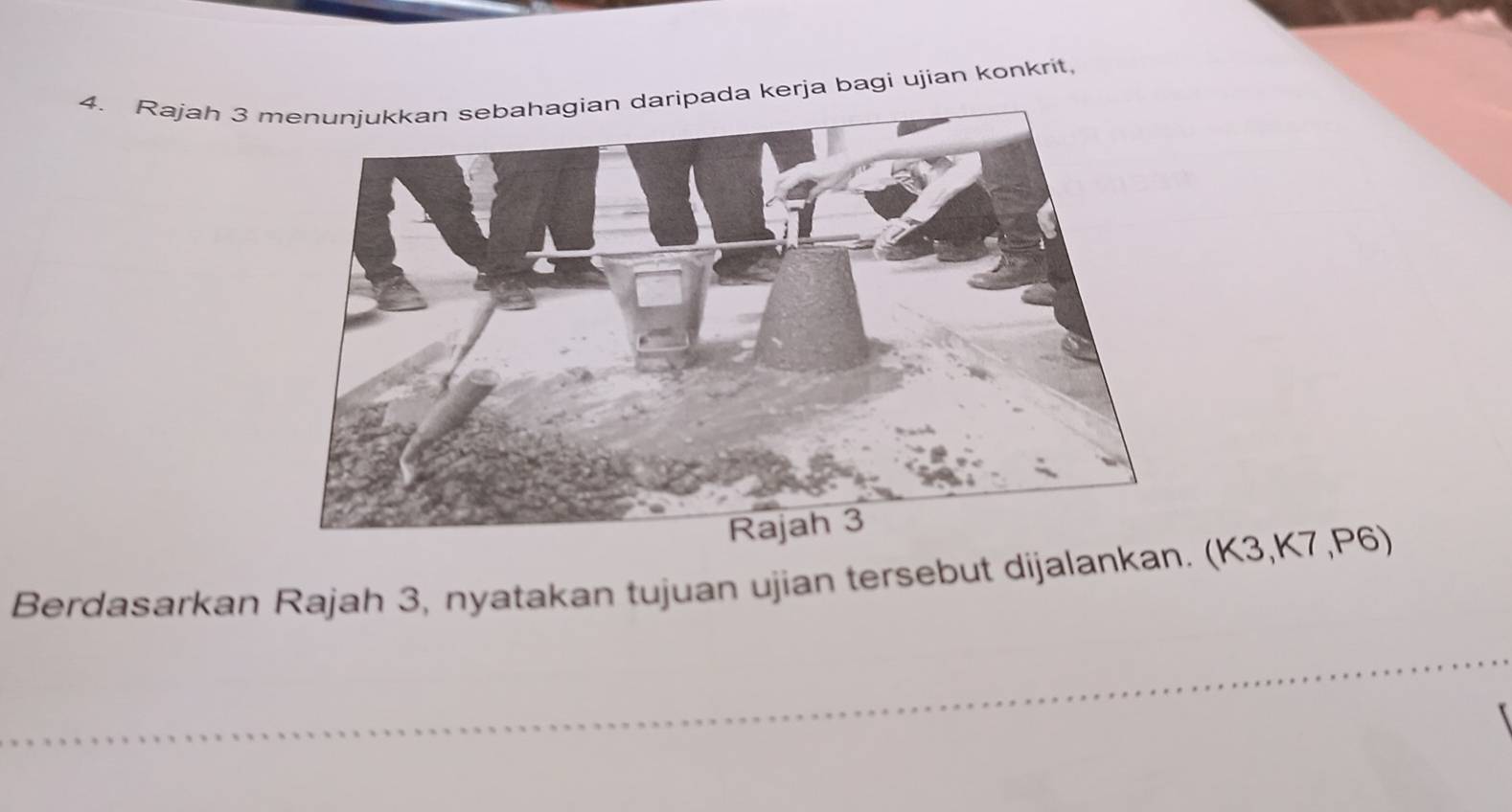 Rajah 3 aripada kerja bagi ujian konkrit, 
Berdasarkan Rajah 3, nyatakan tujuan ujian tersebut dijalankan. (K3,K7, P6) 
_