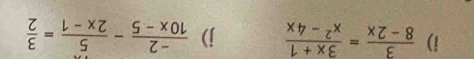  3/8-2x = (3x+1)/x^2-4x  j)  (-2)/10x-5 - 5/2x-1 = 3/2 