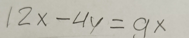 12x-4y=9x