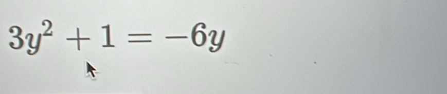 3y^2+1=-6y