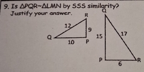 Is △ PQRsim △ LMN
Justify your answer.