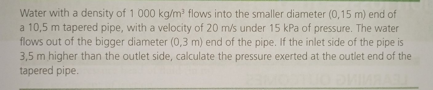 Solved: Water with a density of 1000kg/m^3 flows into the smaller ...