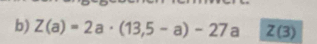Z(a)=2a· (13,5-a)-27a Z(3)