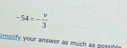 -54=- v/3 
Simplify your answer as much as possible