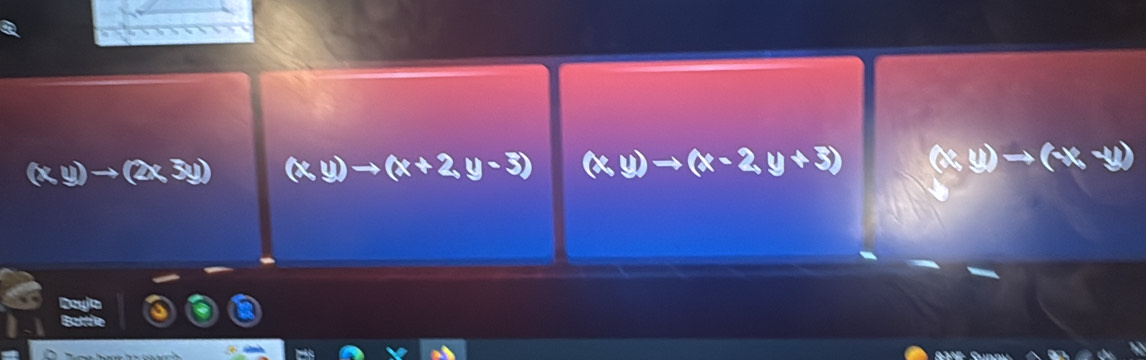 (x,y)to (2x,3y) (x,y)to (x+2,y-3) (x,y)to (x-2,y+3) (x,y)to ( _