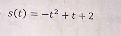 s(t)=-t^2+t+2