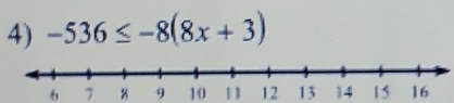 -536≤ -8(8x+3)
6 7 9 10 11 12 13 14 15 16