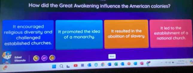 How did the Great Awakening influence the American colonies?
It encouraged It led to the
religious diversity and It promoted the idea It resulted in the establishment of a
challenged of a monarchy. abolition of slavery. national church.
established churches.
Edsel
Word
Elizondo