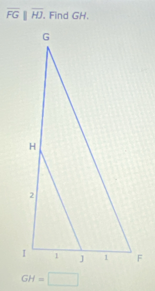 overline FG||overline HJ. . Find GH.
GH=□