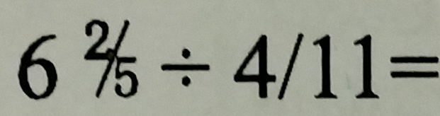 6^2/_5/ 4/11=