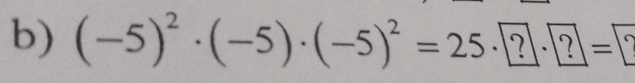 (-5)^2· (-5)· (-5)^2=25· ?· ?= ?