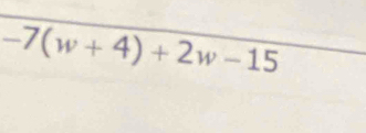 -7(w+4)+2w-15