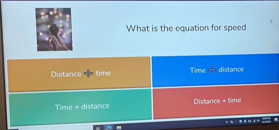 What is the equation for speed 
Distance time Time distance 
Time + distance Distance + time