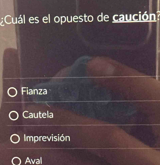 ¿Cuál es el opuesto de caución?
Fianza
Cautela
Imprevisión
Aval