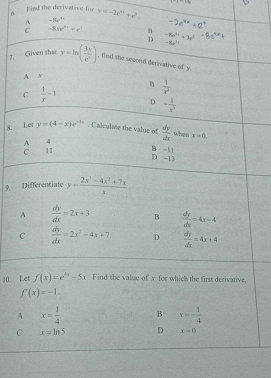 (circ )=16
6. Find the derivative for y=-2e^(4x)+e^3.
7.
8.
9.
10.
A x= 1/4 
B x=- 1/4 
C x=ln 5
D x=0