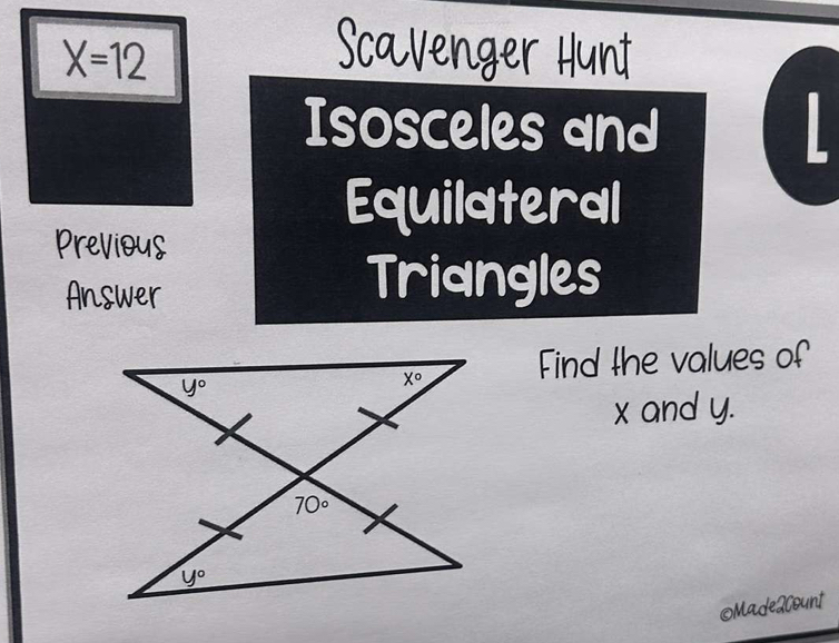 X=12
Scavenger Hunt
Isosceles and
Equilateral
Previous
Answer
Triangles
Find the values of
x and y.
OMade2Count