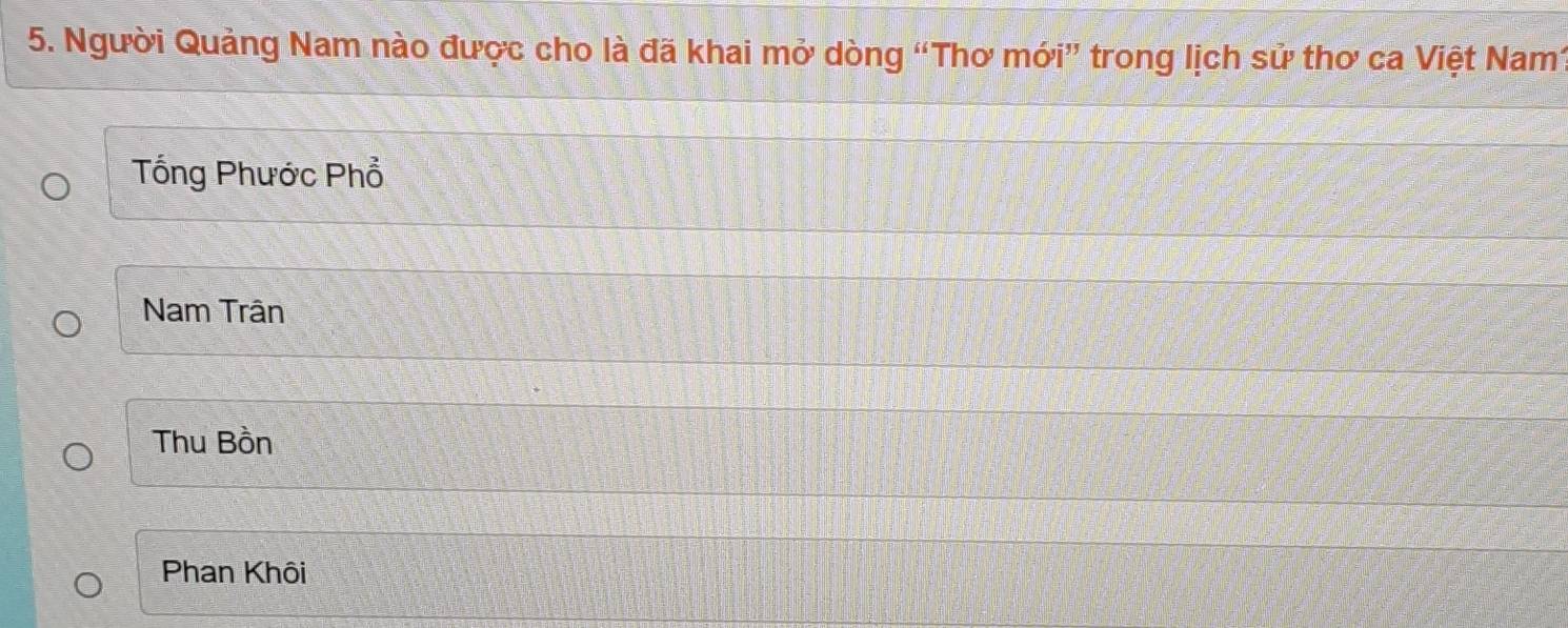 Người Quảng Nam nào được cho là đã khai mở dòng “Thơ mới” trong lịch sử thơ ca Việt Nam1
Tổng Phước Phổ
Nam Trân
Thu Bồn
Phan Khôi