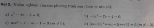 Nhấm nghiệm của các phương trình san (theo m nếu có): 
a) x^2-4x+3=0; 
b) -3z^2-7z-4=0
c) mx^2+x-m+1=0(m!= 0); d) (m+2)x^2+mx-2(m+1)=0(m!= -2)