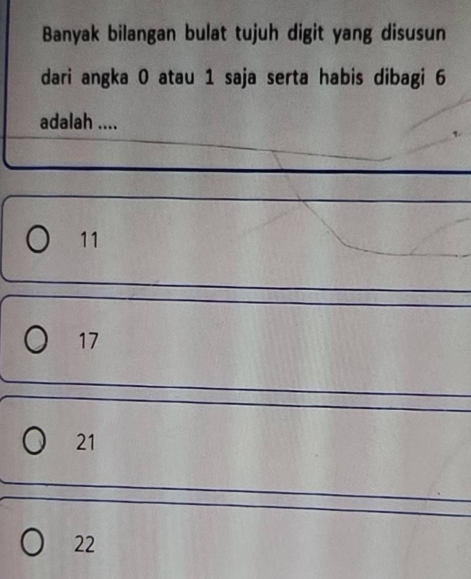 Banyak bilangan bulat tujuh digit yang disusun
dari angka 0 atau 1 saja serta habis dibagi 6
adalah ....
11
17
21
22