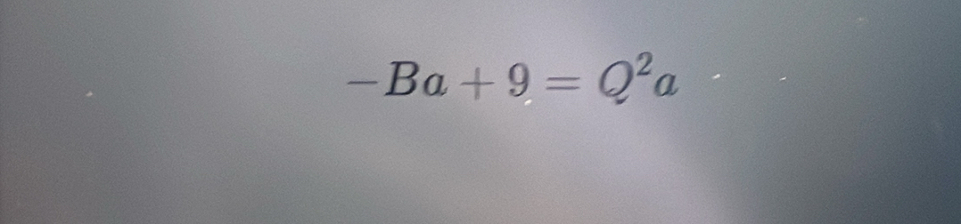 -Ba+9=Q^2a