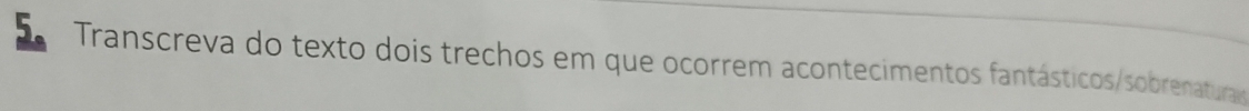 Transcreva do texto dois trechos em que ocorrem acontecimentos fantásticos/sobrenaturais