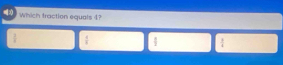 Which fraction equals 4?
 3/8   4/3   1/2   1/4 