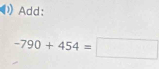 Add:
-790+454=□